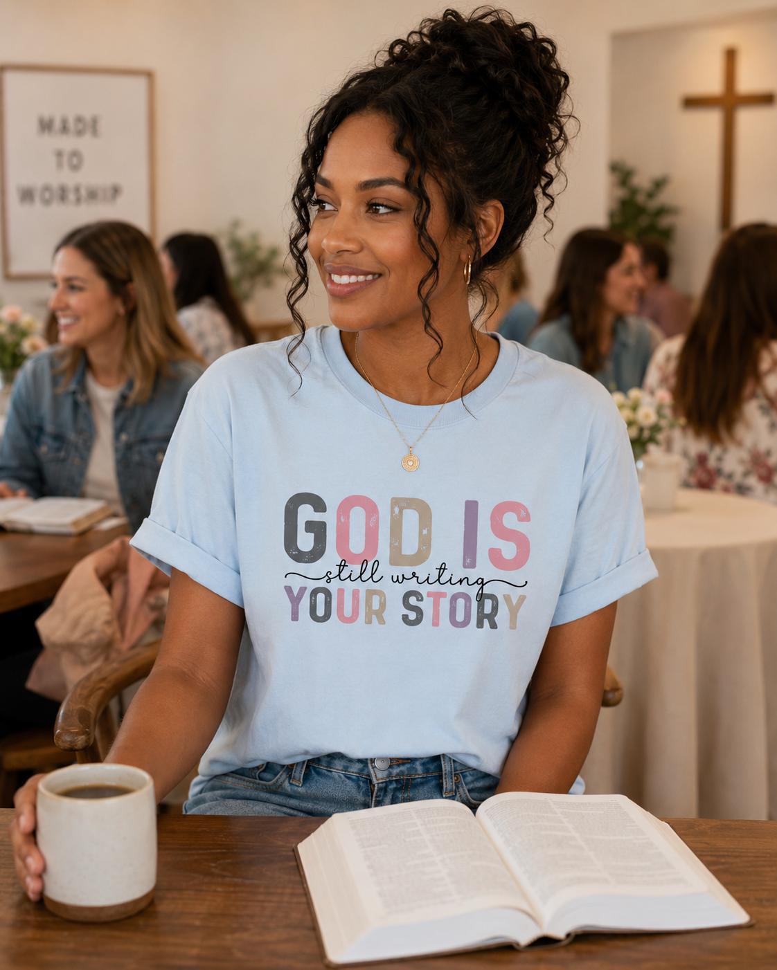 God Is Still Writing Your Story Tshirt, Trendy Christian Tee, Gift for Her