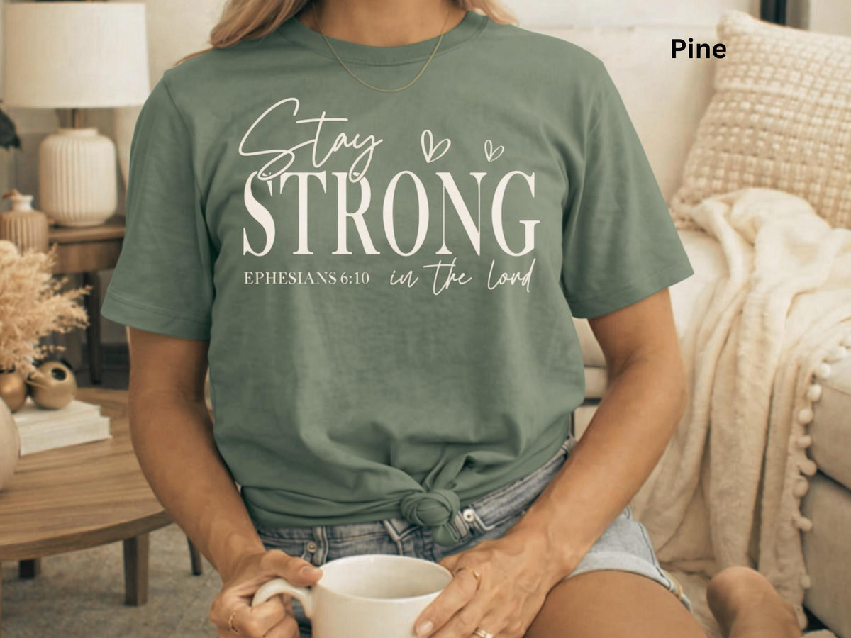 Stay Strong in the Lord Ephesians Christian Shirt