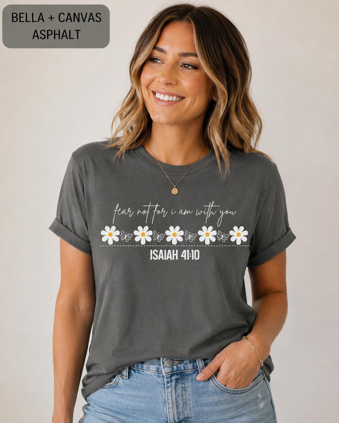 Fear Not For I Am With You--Isaiah 41:10 Flower Tshirt, Trendy Christian Tee