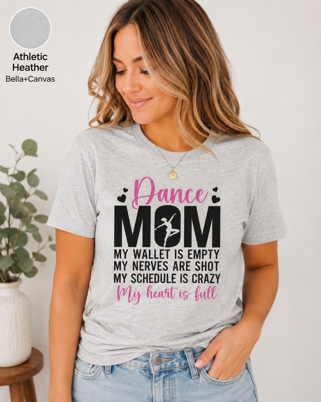 Dance Mom Shirt, My Wallet Empty, Nerves Shot, Schedule Crazy, Heart Full Tee