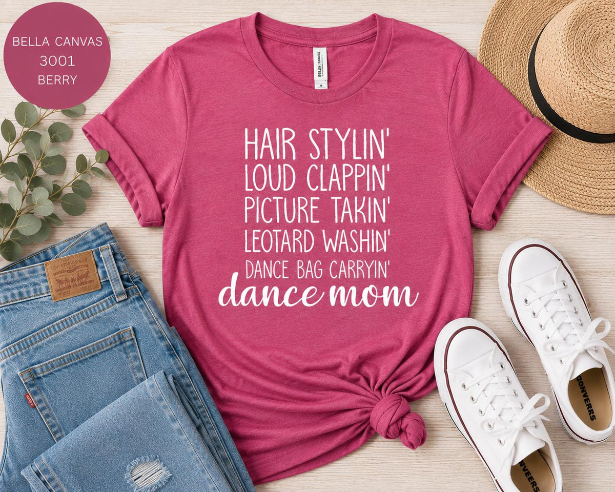 Dance Mom Tee, Hair Stylin', Clappin', Picture Takin', Leotard Washin', Bag Carryin' Shirt