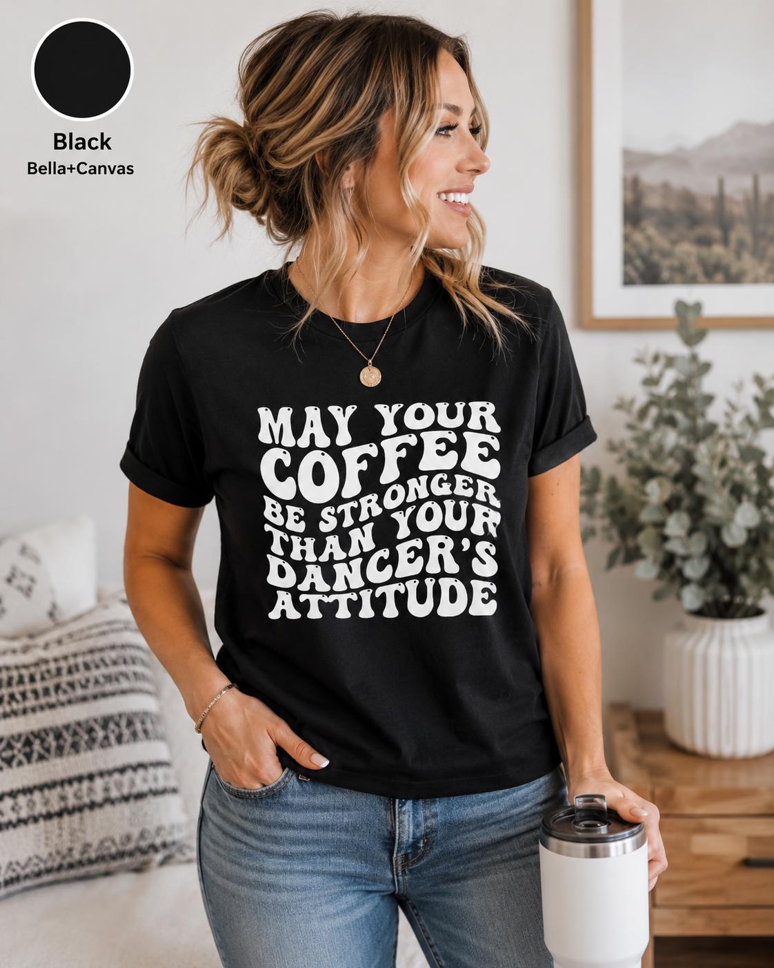 Funny Dance Mom Coffee Shirt, Dancer's Attitude Tee, Dance Competition Apparel
