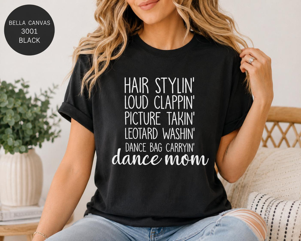 Dance Mom Tee, Hair Stylin', Clappin', Picture Takin', Leotard Washin', Bag Carryin' Shirt