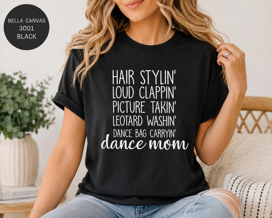 Dance Mom Tee, Hair Stylin', Clappin', Picture Takin', Leotard Washin', Bag Carryin' Shirt