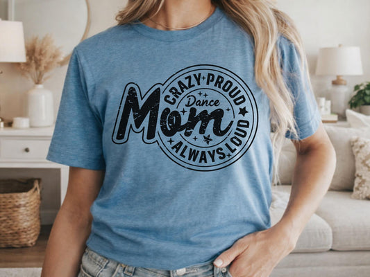 Crazy Proud Always Loud Dance Mom