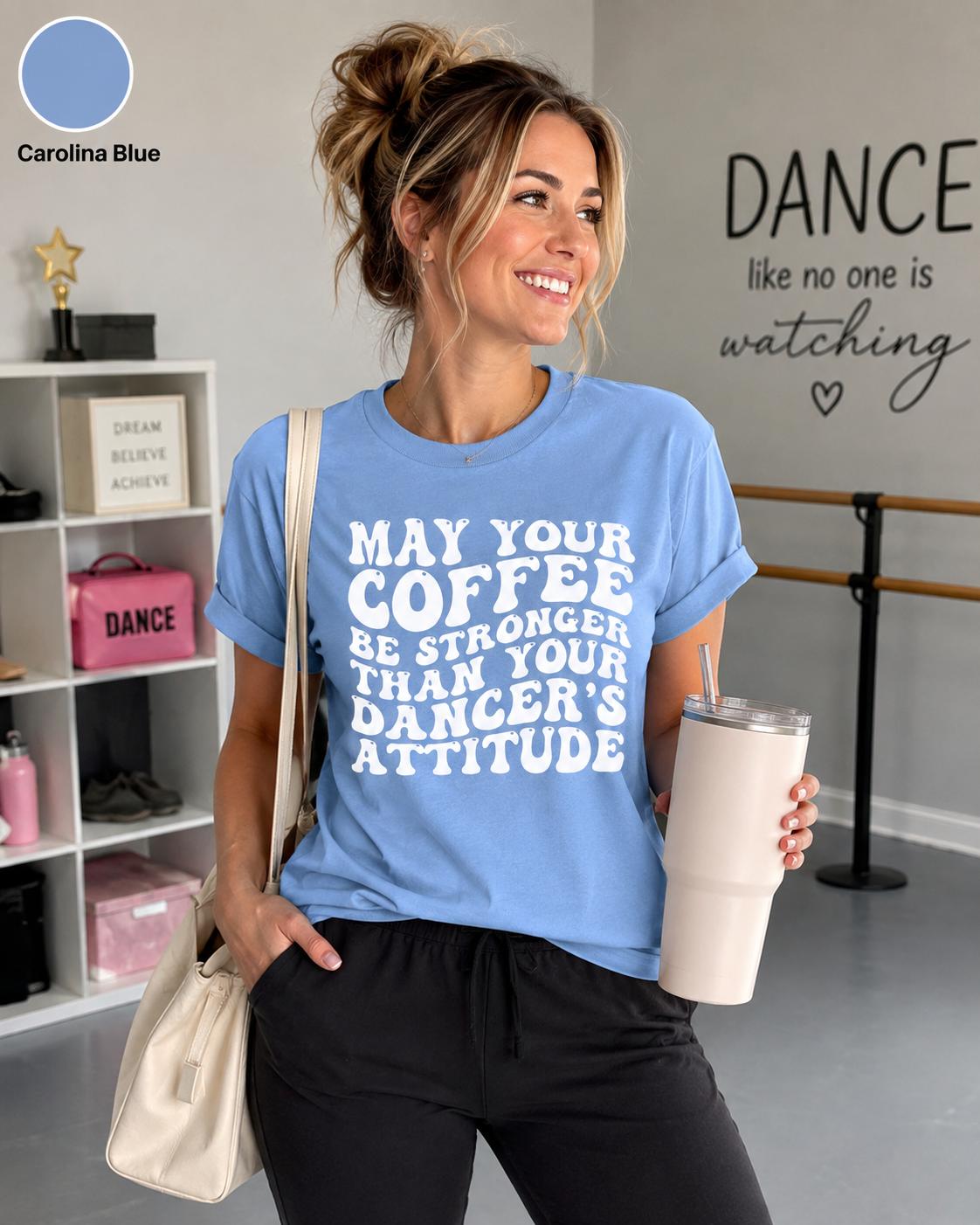 Funny Dance Mom Coffee Shirt, Dancer's Attitude Tee, Dance Competition Apparel