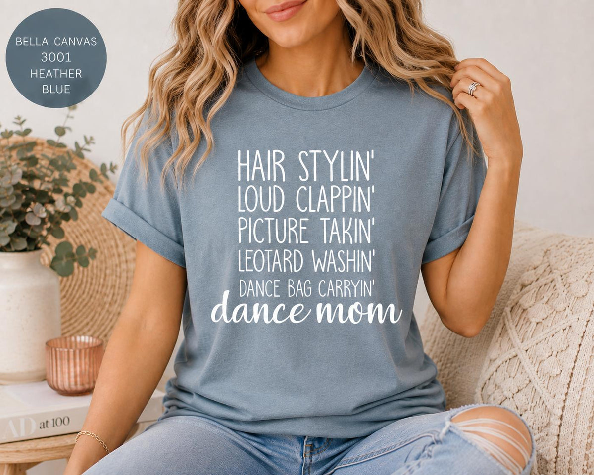 Dance Mom Tee, Hair Stylin', Clappin', Picture Takin', Leotard Washin', Bag Carryin' Shirt