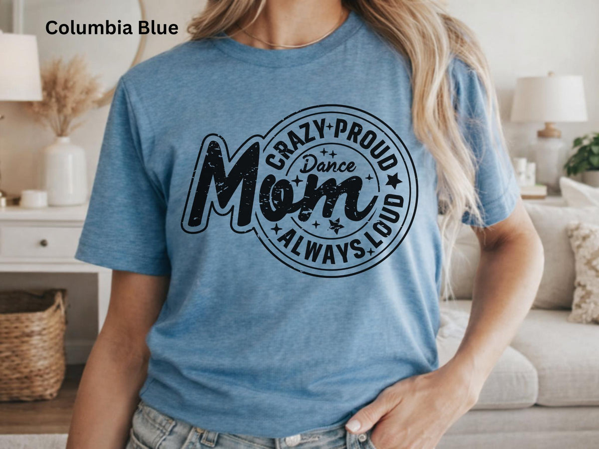 Crazy Proud Always Loud Dance Mom