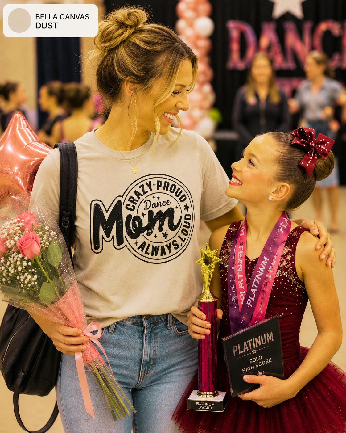 Crazy Proud Always Loud Dance Mom