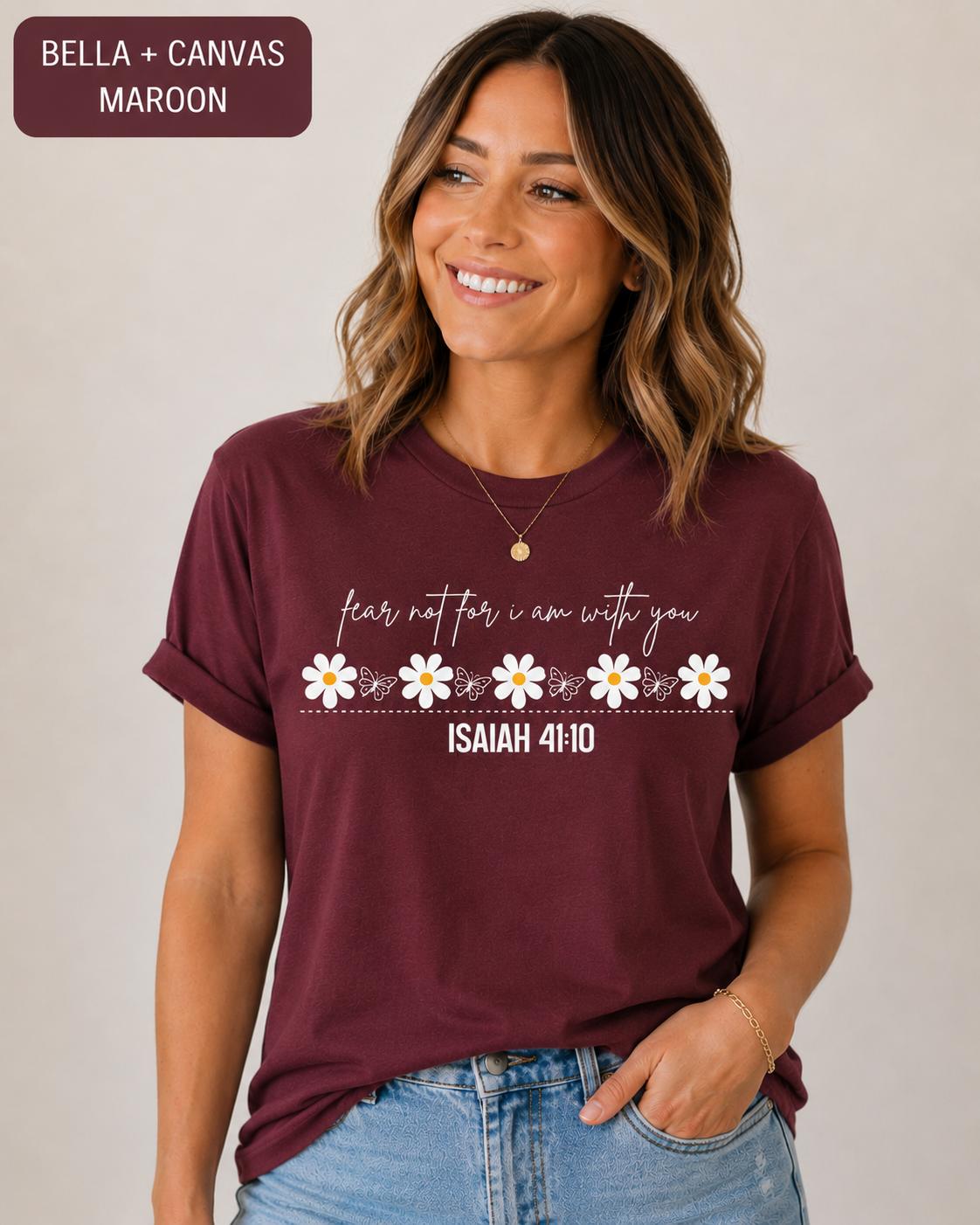 Fear Not For I Am With You--Isaiah 41:10 Flower Tshirt, Trendy Christian Tee