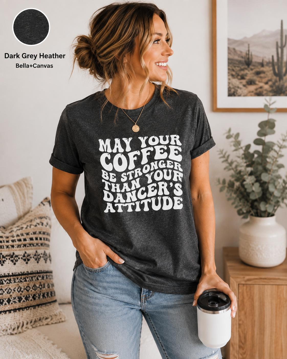 Funny Dance Mom Coffee Shirt, Dancer's Attitude Tee, Dance Competition Apparel