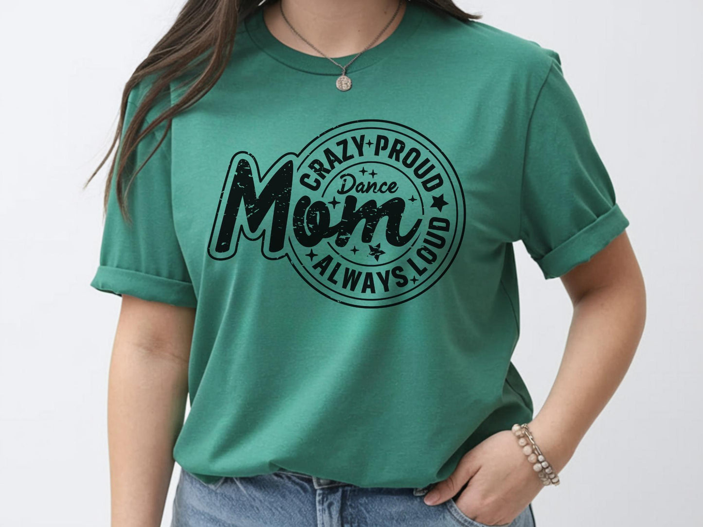 Crazy Proud Always Loud Dance Mom