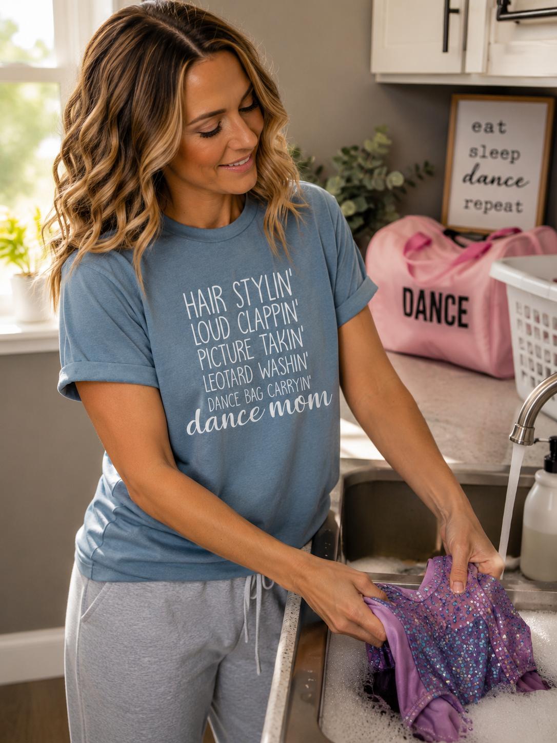 Dance Mom Tee, Hair Stylin', Clappin', Picture Takin', Leotard Washin', Bag Carryin' Shirt