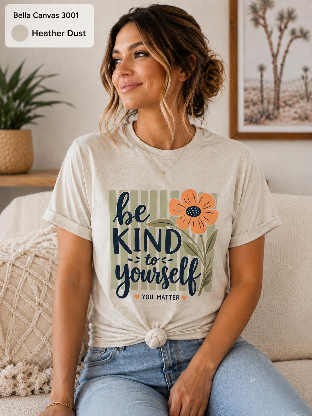 Be Kind to Yourself Shirt, Mental Health Awareness Tee, Self Love Inspirational Shirt