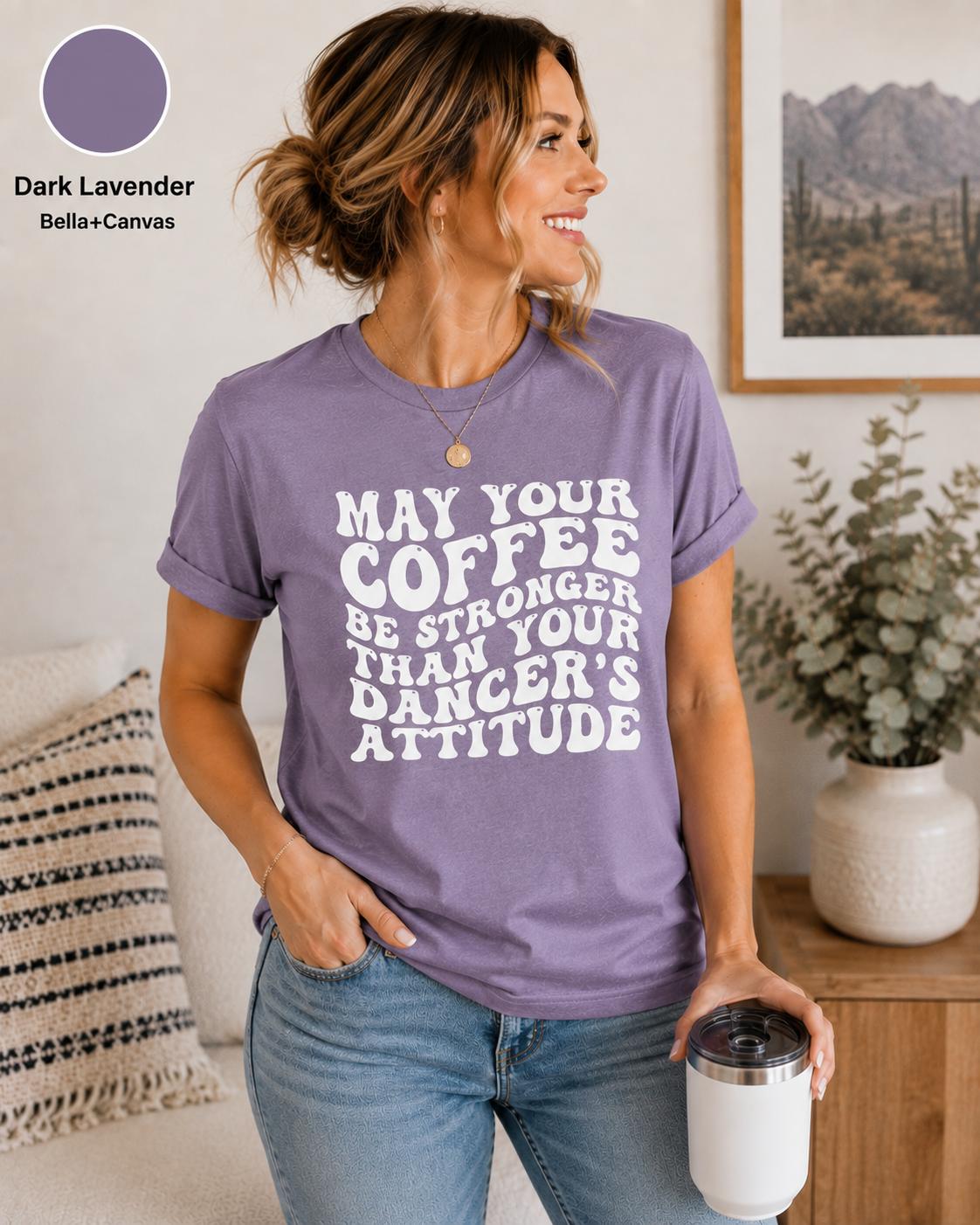 Funny Dance Mom Coffee Shirt, Dancer's Attitude Tee, Dance Competition Apparel