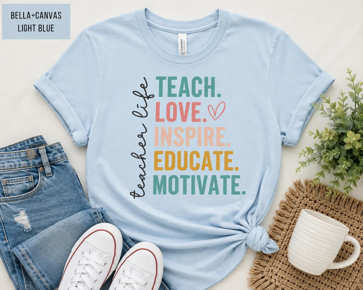 Teacher Life Tee, Teach Love Inspire Educate Motivate Tee
