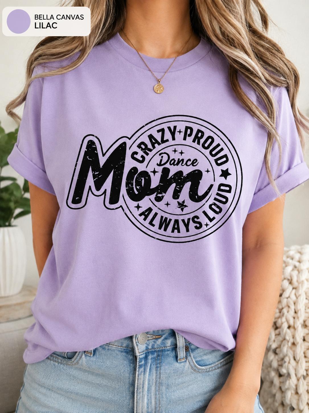 Crazy Proud Always Loud Dance Mom