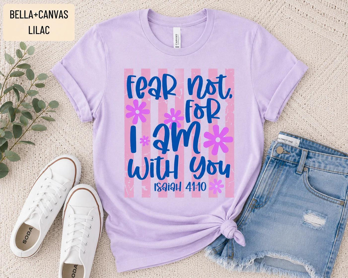 Fear Not For I Am With You Isaiah 41:10 Tee, Trendy Christian TShirt