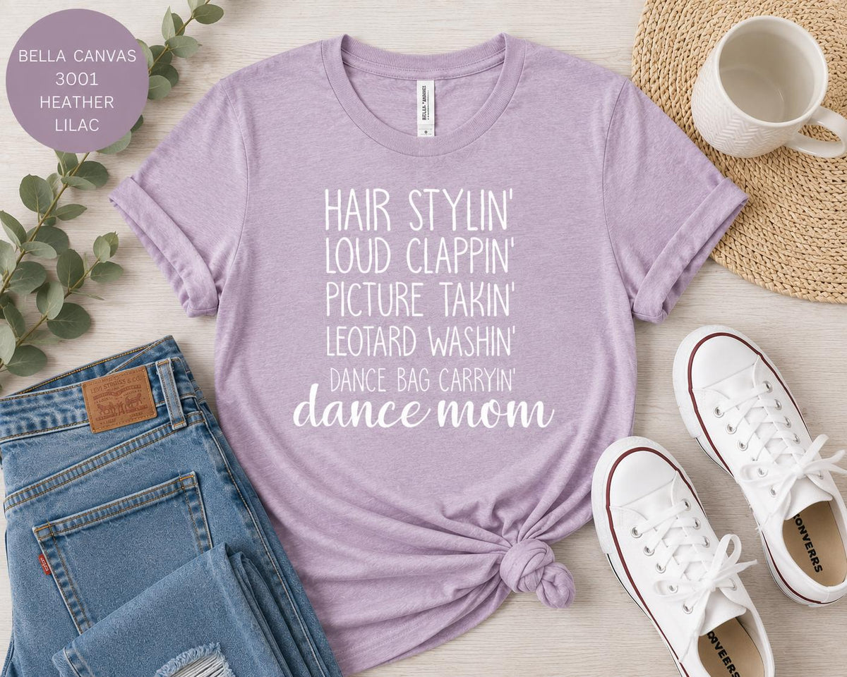 Dance Mom Tee, Hair Stylin', Clappin', Picture Takin', Leotard Washin', Bag Carryin' Shirt