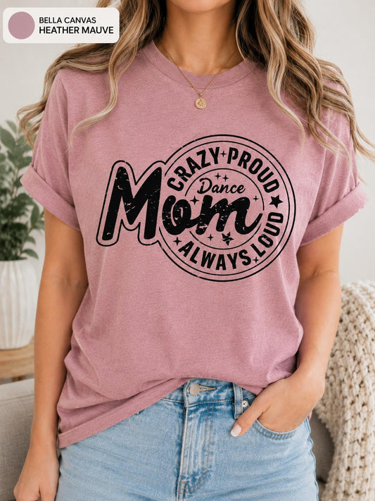 Crazy Proud Always Loud Dance Mom