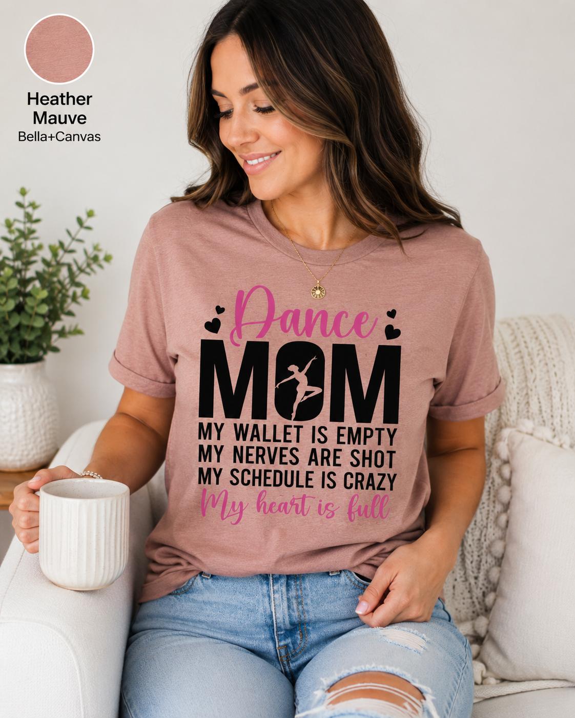 Dance Mom Shirt, My Wallet Empty, Nerves Shot, Schedule Crazy, Heart Full Tee
