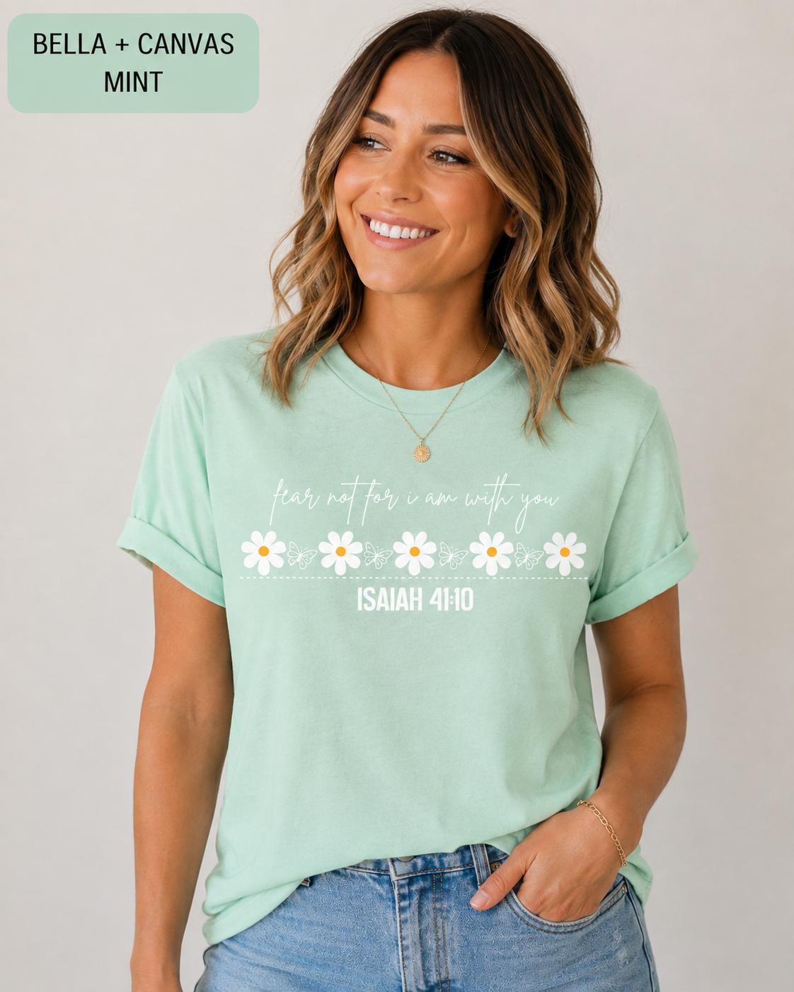 Fear Not For I Am With You--Isaiah 41:10 Flower Tshirt, Trendy Christian Tee