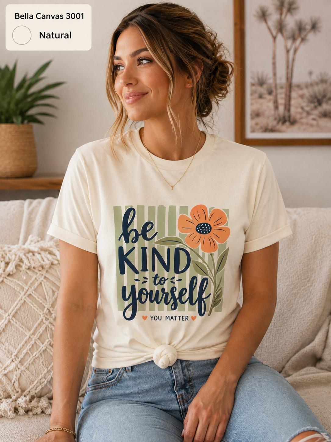 Be Kind to Yourself Shirt, Mental Health Awareness Tee, Self Love Inspirational Shirt