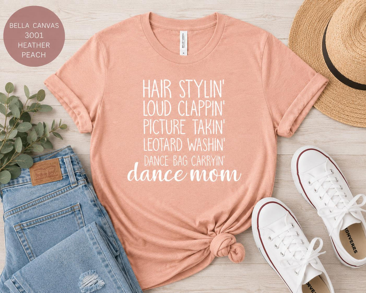 Dance Mom Tee, Hair Stylin', Clappin', Picture Takin', Leotard Washin', Bag Carryin' Shirt