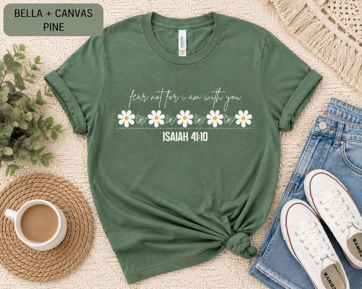 Fear Not For I Am With You--Isaiah 41:10 Flower Tshirt, Trendy Christian Tee