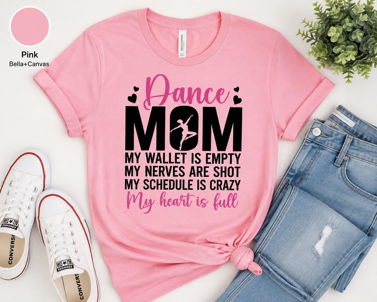 Dance Mom Shirt, My Wallet Empty, Nerves Shot, Schedule Crazy, Heart Full Tee