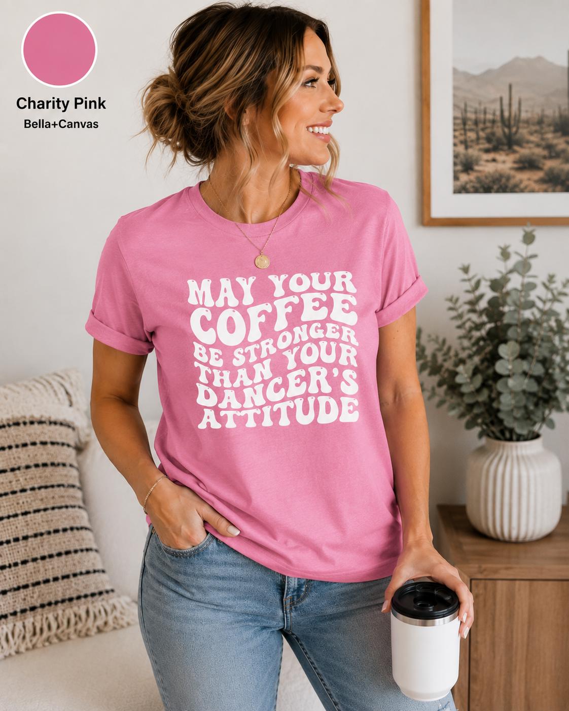Funny Dance Mom Coffee Shirt, Dancer's Attitude Tee, Dance Competition Apparel