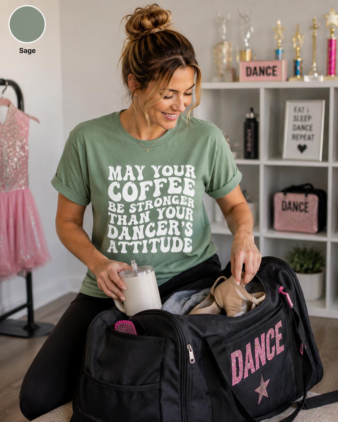 Funny Dance Mom Coffee Shirt, Dancer's Attitude Tee, Dance Competition Apparel