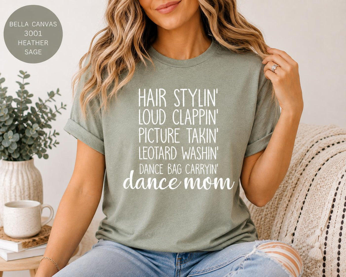 Dance Mom Tee, Hair Stylin', Clappin', Picture Takin', Leotard Washin', Bag Carryin' Shirt