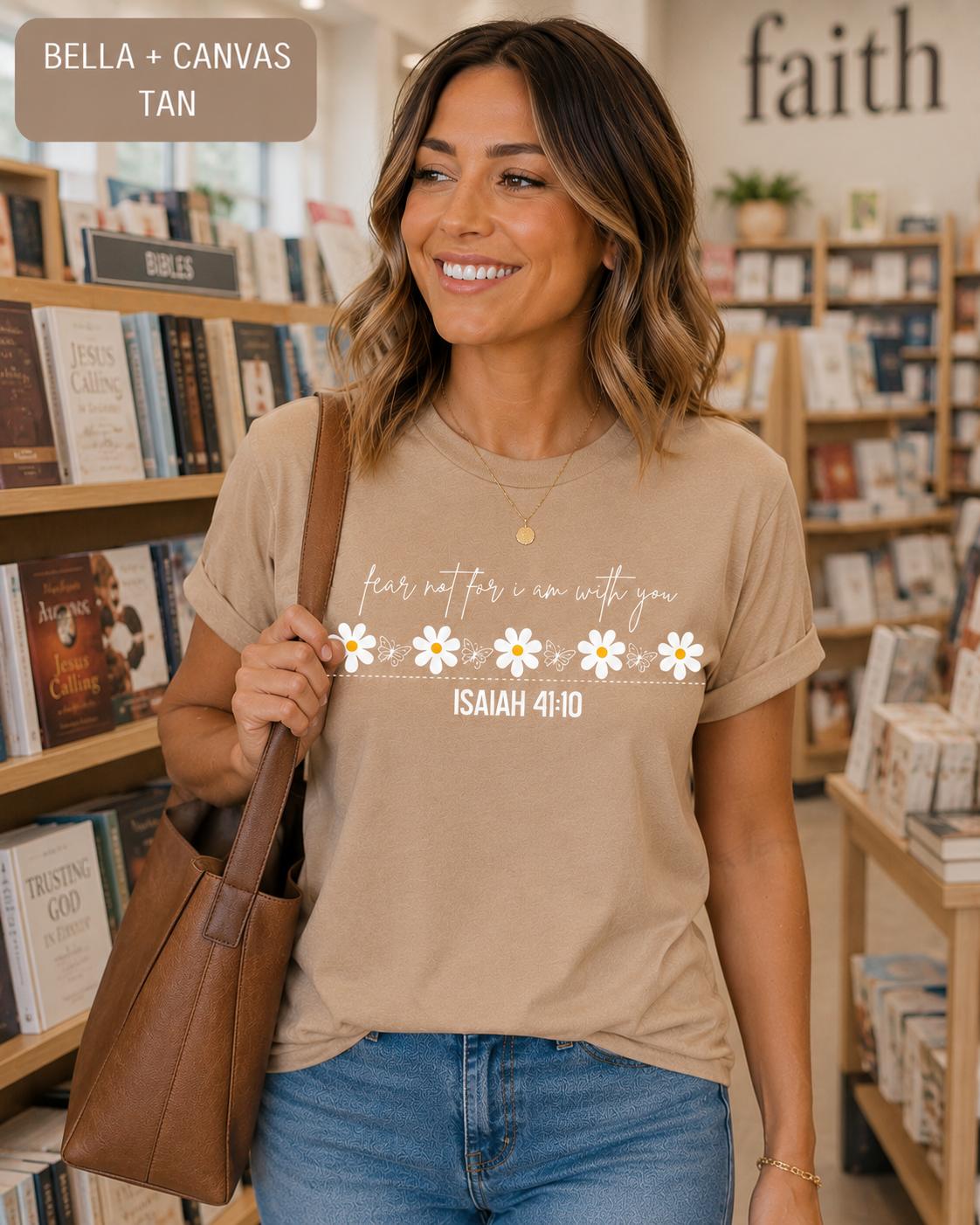 Fear Not For I Am With You--Isaiah 41:10 Flower Tshirt, Trendy Christian Tee