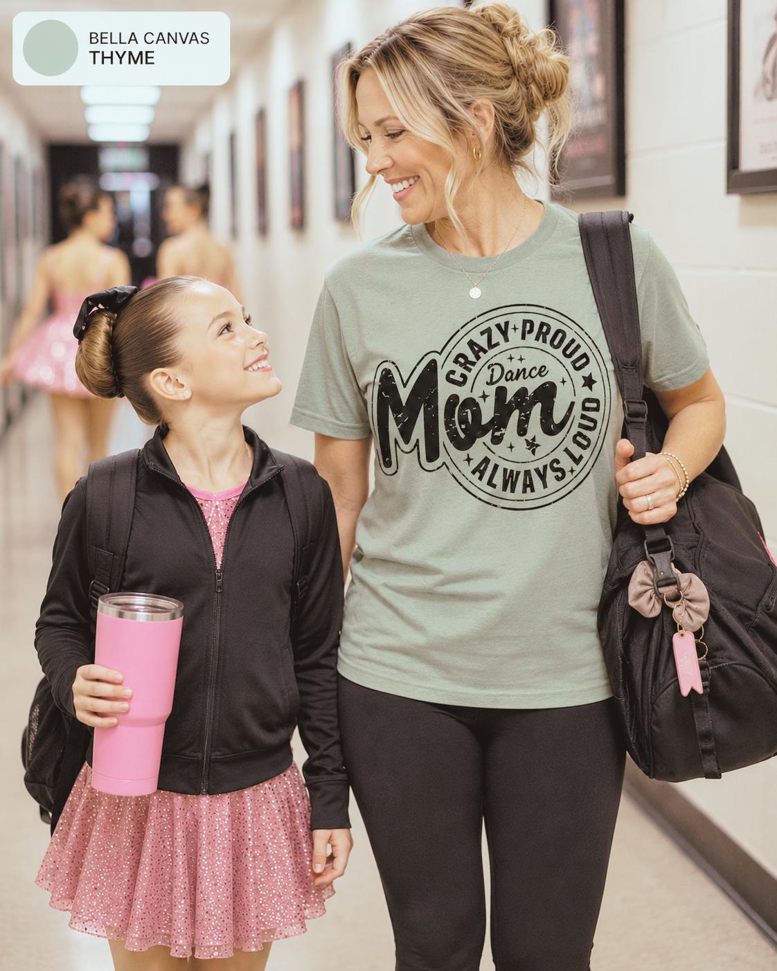 Crazy Proud Always Loud Dance Mom
