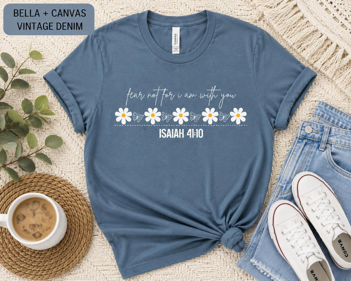 Fear Not For I Am With You--Isaiah 41:10 Flower Tshirt, Trendy Christian Tee