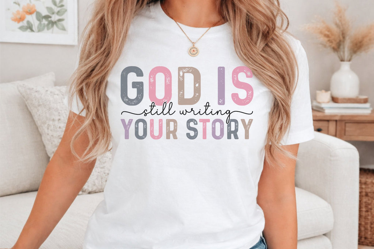 God Is Still Writing Your Story Tshirt, Trendy Christian Tee, Gift for Her