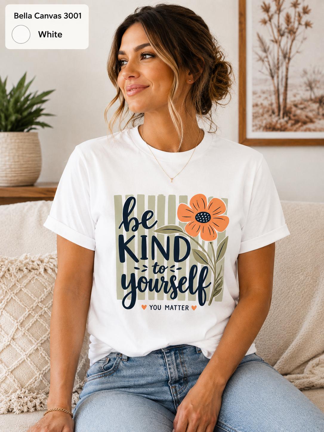 Be Kind to Yourself Shirt, Mental Health Awareness Tee, Self Love Inspirational Shirt