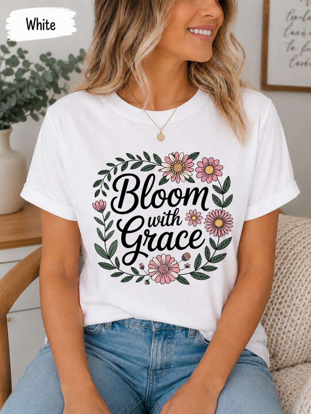 Bloom With Grace Floral Christian T-Shirt, Faith-Inspired Women's Tee
