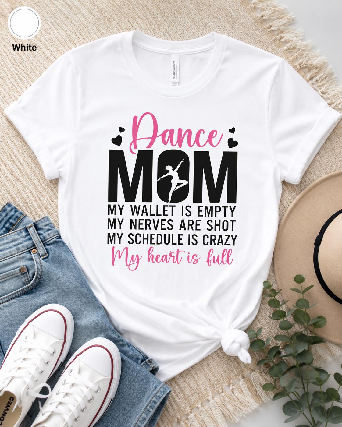 Dance Mom Shirt, My Wallet Empty, Nerves Shot, Schedule Crazy, Heart Full Tee