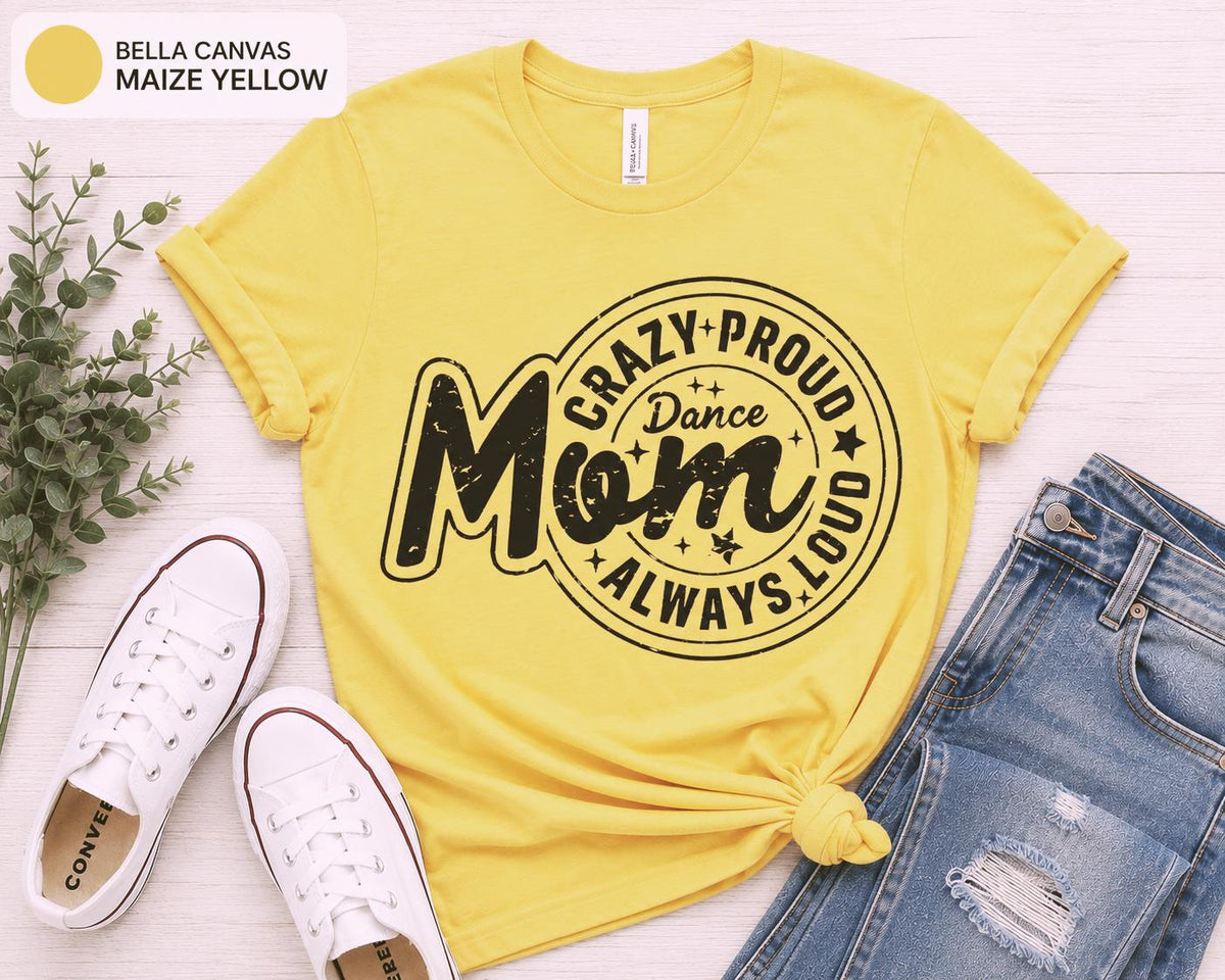 Crazy Proud Always Loud Dance Mom