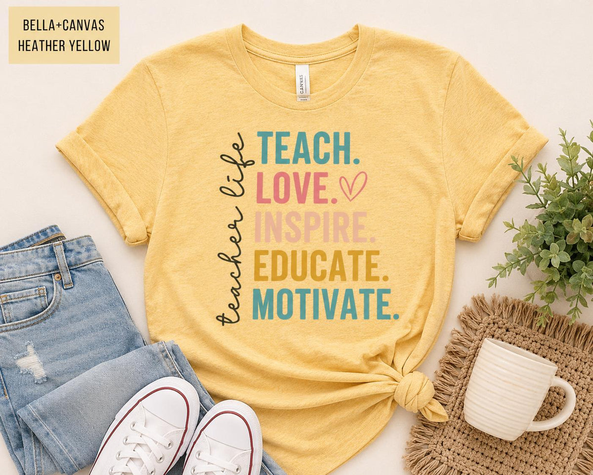 Teacher Life Tee, Teach Love Inspire Educate Motivate Tee